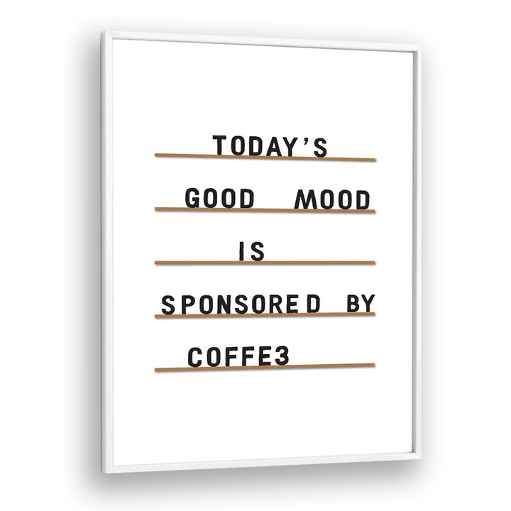 Coffee Equals Good Mood By Frankie Kerr-dineen Quotes Posters Wall Art Prints in White Plain Frame