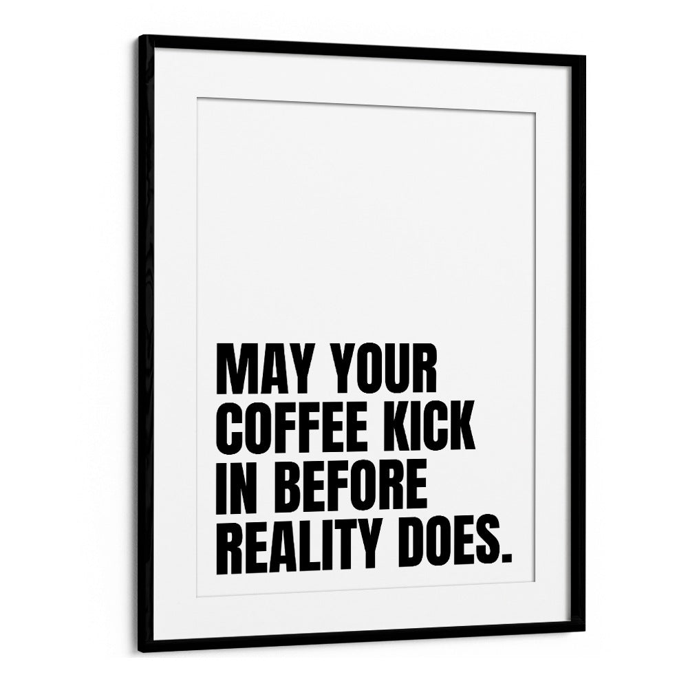 Coffee Kick by Athene Fritsch Quotes and Typography Posters in Black Frame With Mount