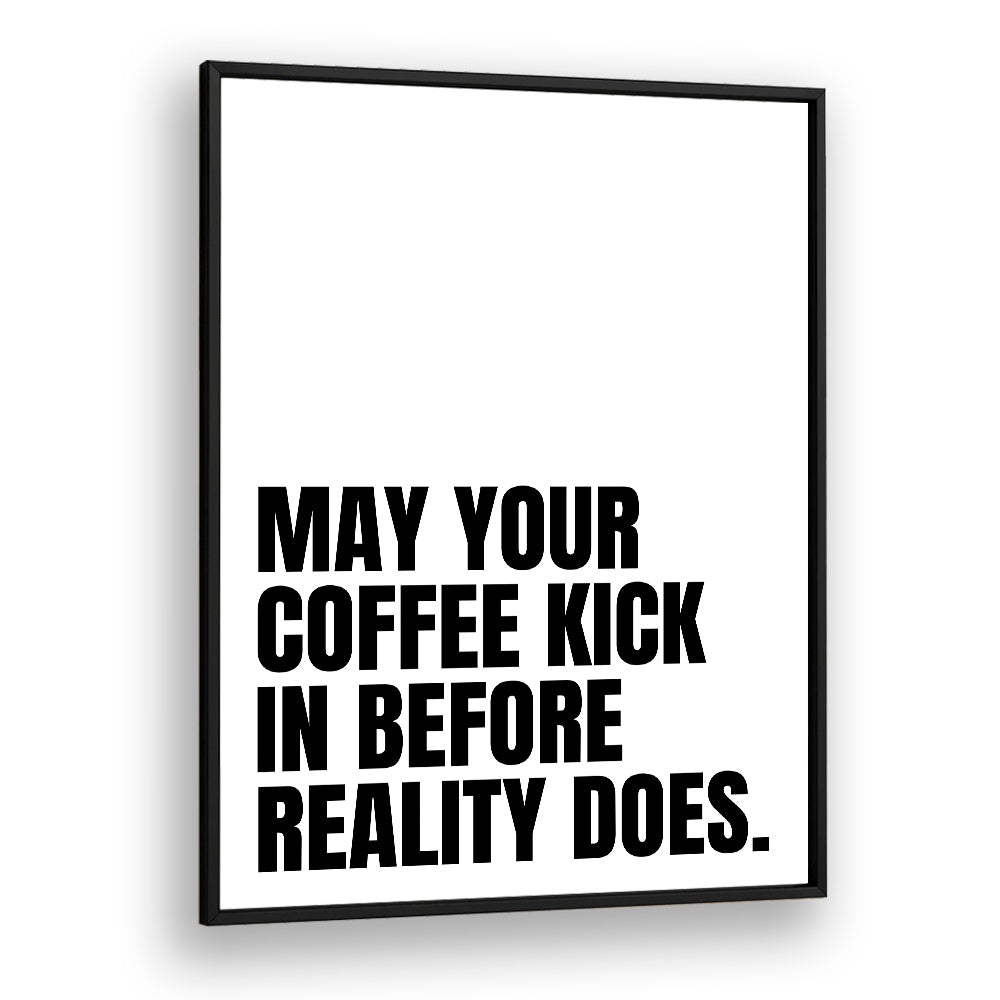 Coffee Kick by Athene Fritsch Quotes and Typography Posters in Black Plain Frame