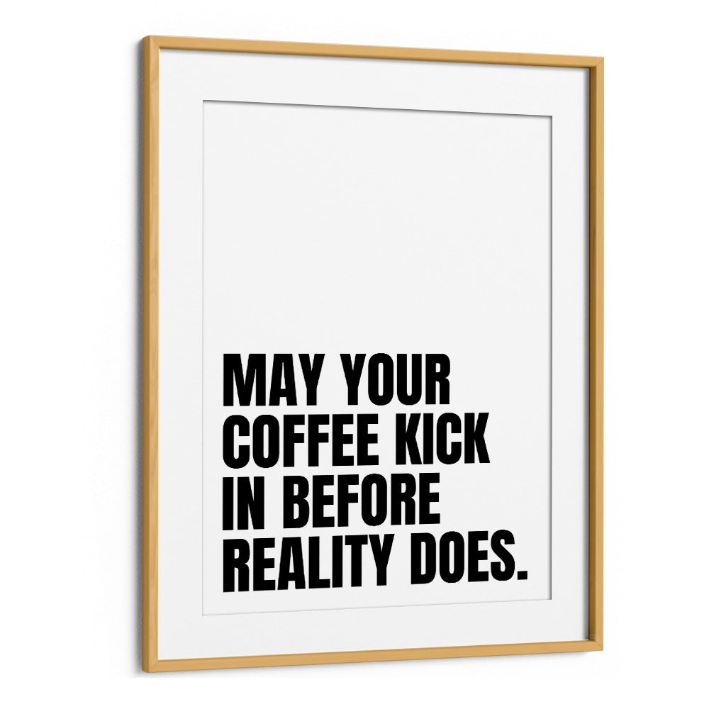 Coffee Kick by Athene Fritsch Quotes and Typography Posters in Oak Wood Frame With Mount