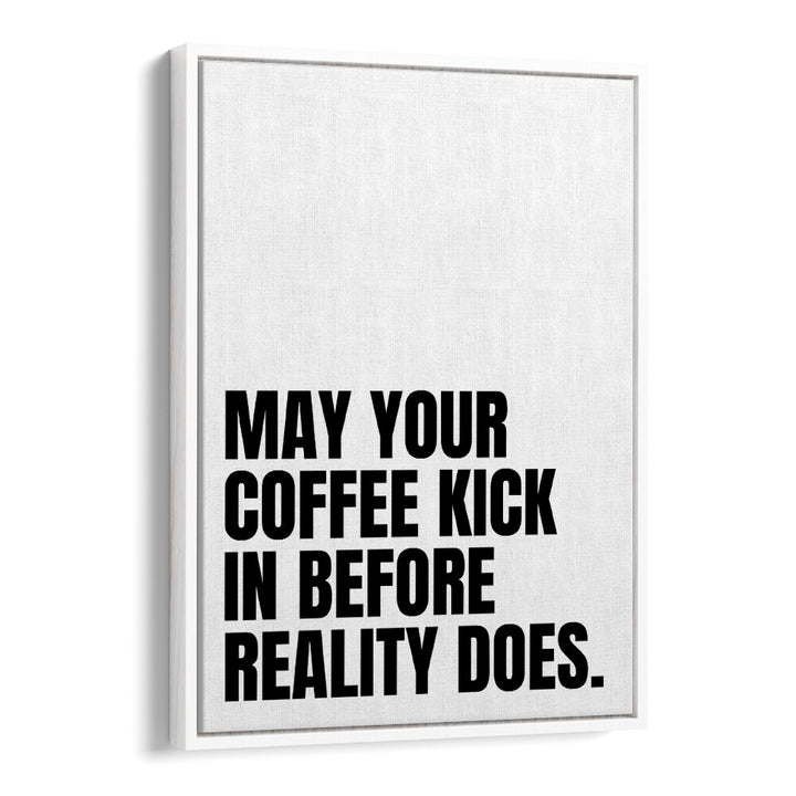 Coffee Kick by Athene Fritsch Quotes and Typography Posters in White Floater Frame