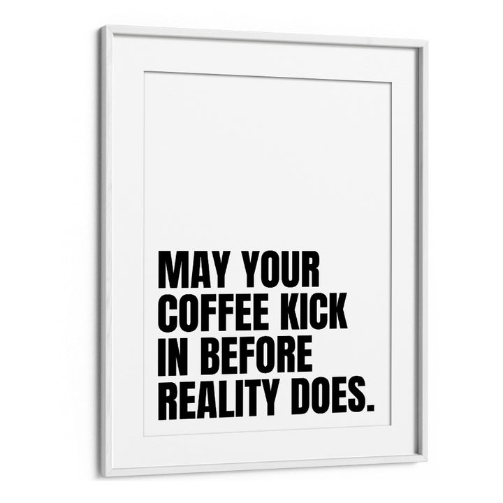 Coffee Kick by Athene Fritsch Quotes and Typography Posters in White Frame With Mount