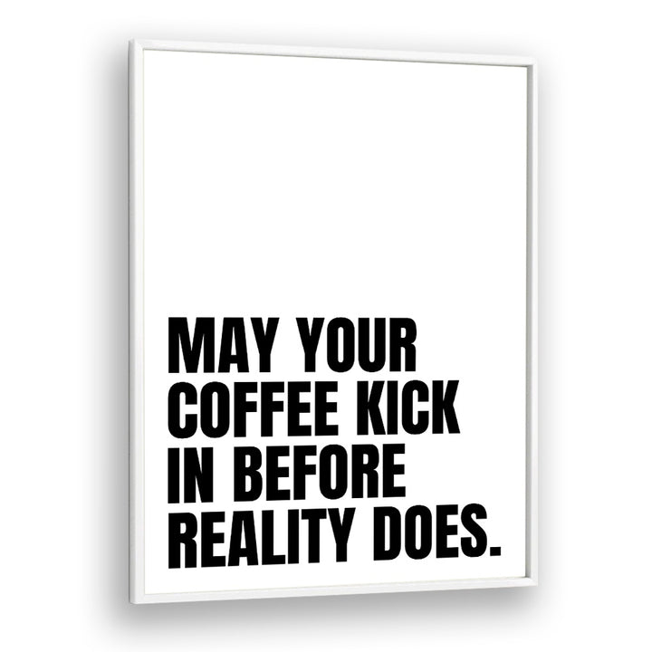 Coffee Kick by Athene Fritsch Quotes and Typography Posters in White Plain Frame