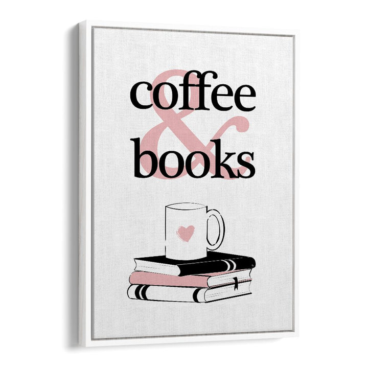 Coffee and Books by Martina Cafe Art Prints in White Floater Frame