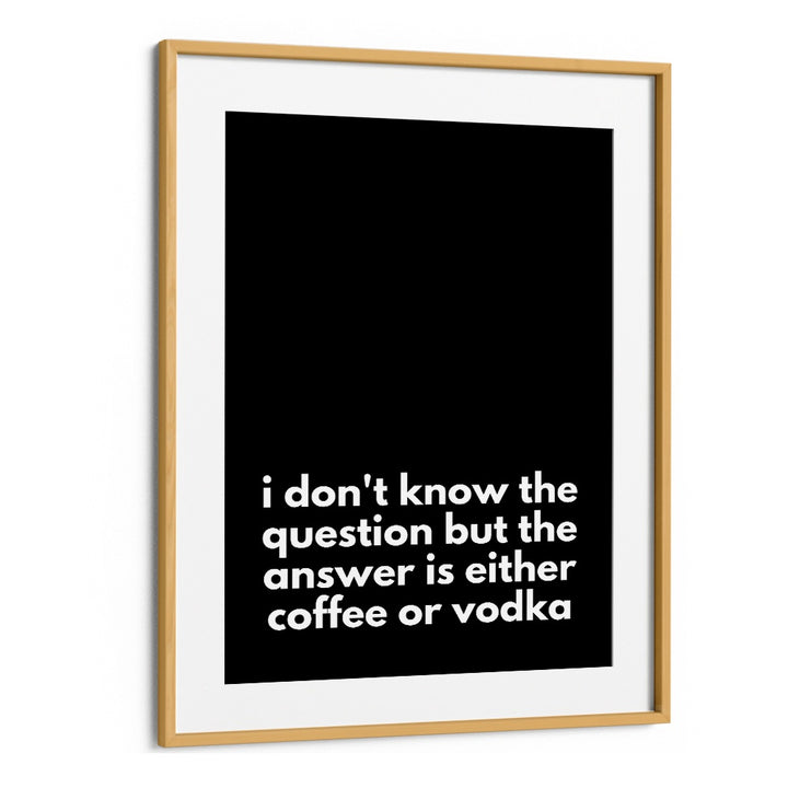 Coffee or Vodka by Athene Fritsch Quotes and Typography Posters in Oak Wood Frame With Mount