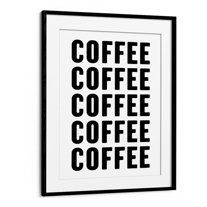 Coffeee by Athene Fritsch Quotes and Typography Posters in Black Frame With Mount