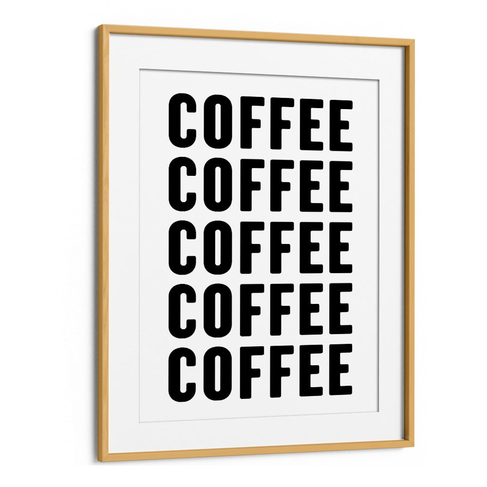 Coffeee by Athene Fritsch Quotes and Typography Posters in Oak Wood Frame With Mount