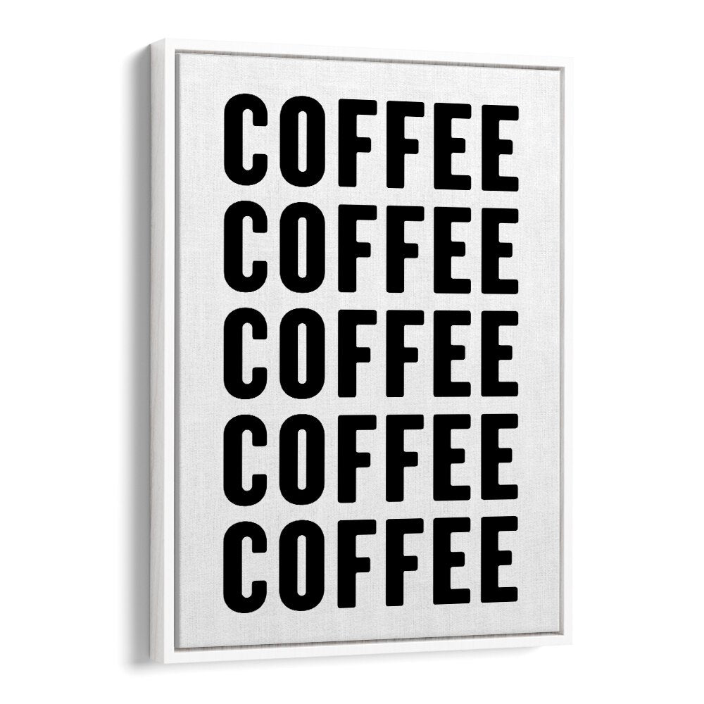 Coffeee by Athene Fritsch Quotes and Typography Posters in White Floater Frame