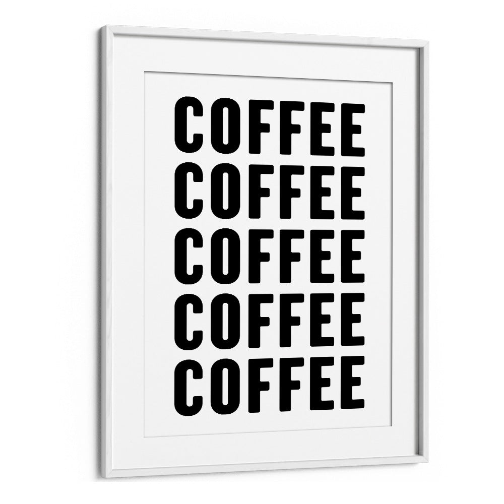 Coffeee by Athene Fritsch Quotes and Typography Posters in White Frame With Mount