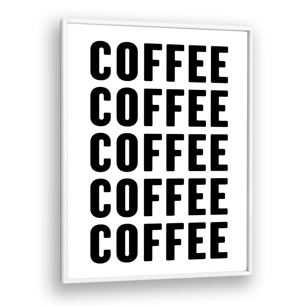 Coffeee by Athene Fritsch Quotes and Typography Posters in White Plain Frame