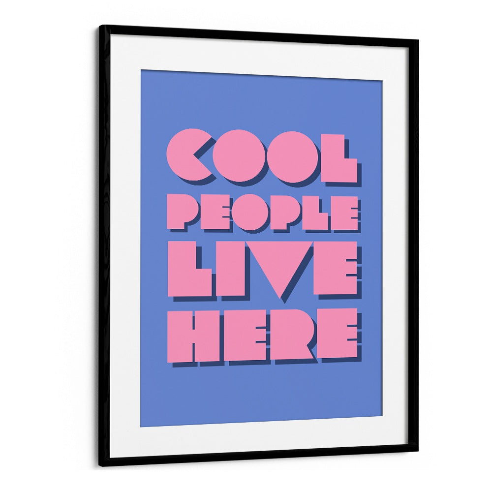 Cool People Live Here by Athene Fritsch Quotes and Typography Posters in Black Frame With Mount