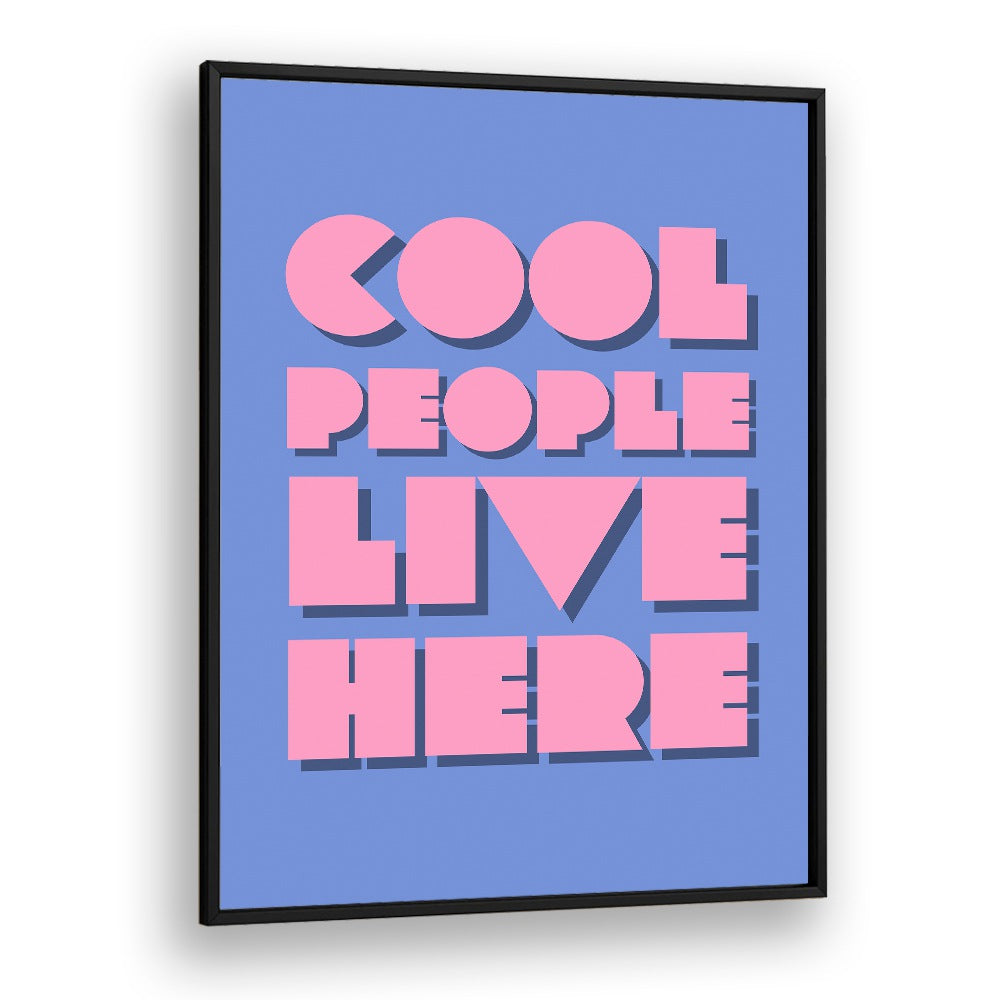 Cool People Live Here by Athene Fritsch Quotes and Typography Posters in Black Plain Frame