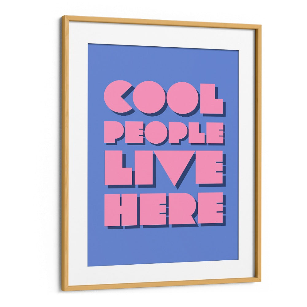 Cool People Live Here by Athene Fritsch Quotes and Typography Posters in Oak Wood Frame With Mount