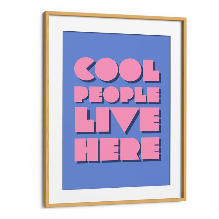 Cool People Live Here by Athene Fritsch Quotes and Typography Posters in Oak Wood Frame With Mount