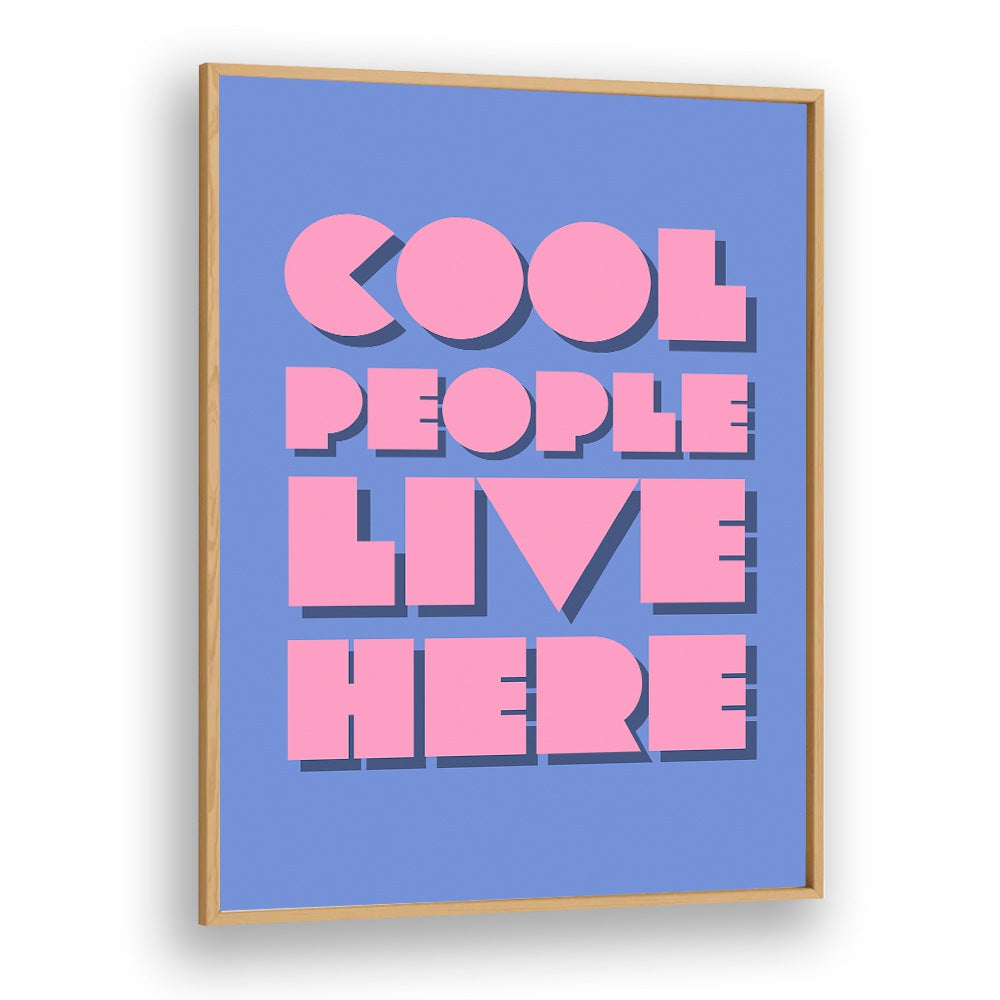 Cool People Live Here by Athene Fritsch Quotes and Typography Posters in Oak Wood Plain Frame