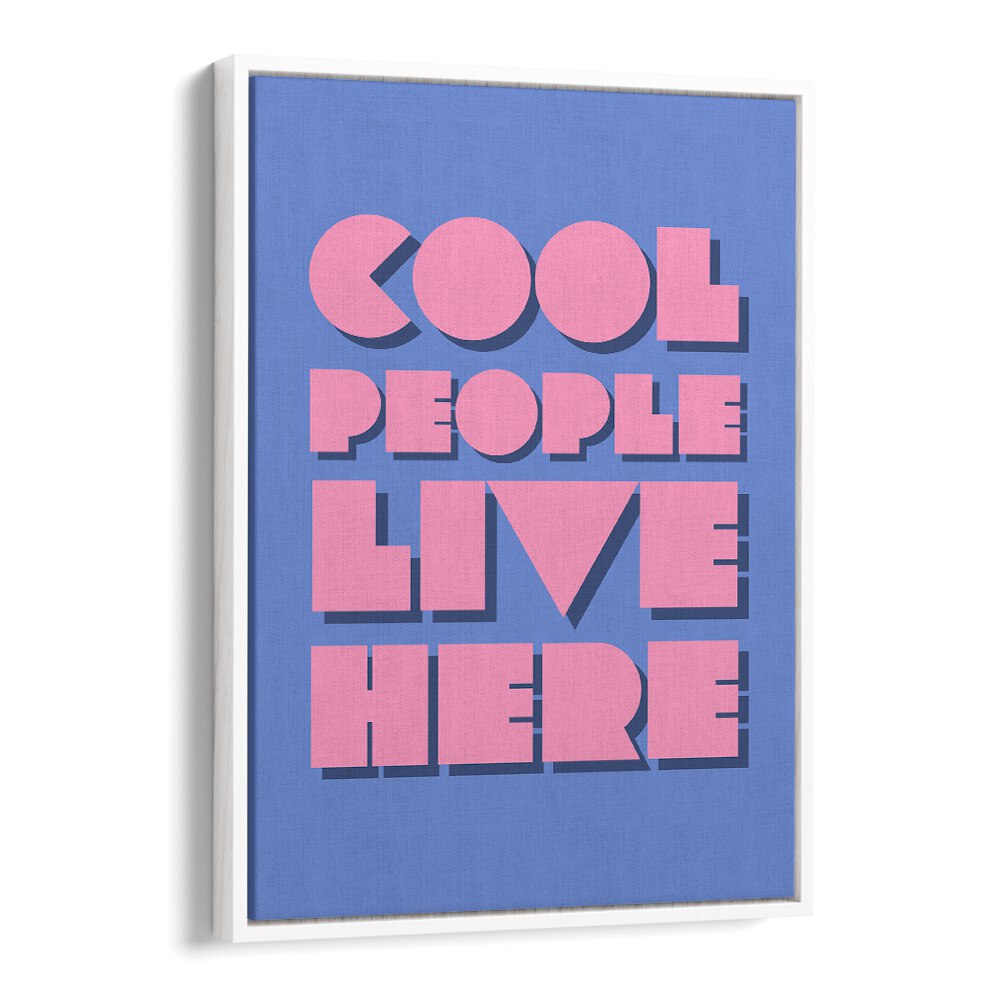 Cool People Live Here by Athene Fritsch Quotes and Typography Posters in White Floater Frame