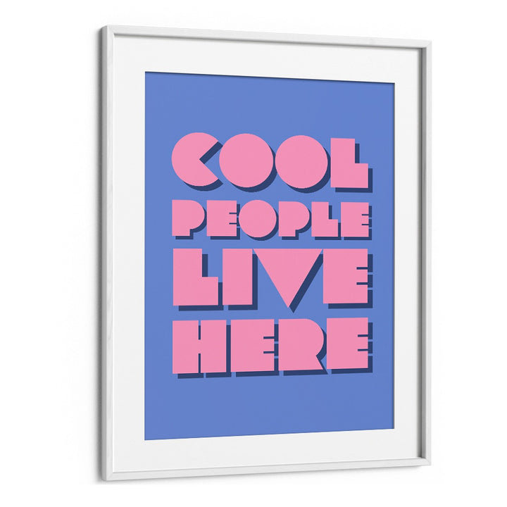 Cool People Live Here by Athene Fritsch Quotes and Typography Posters in White Frame With Mount