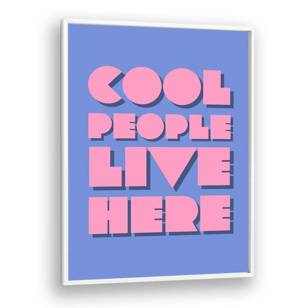 Cool People Live Here by Athene Fritsch Quotes and Typography Posters in White Plain Frame