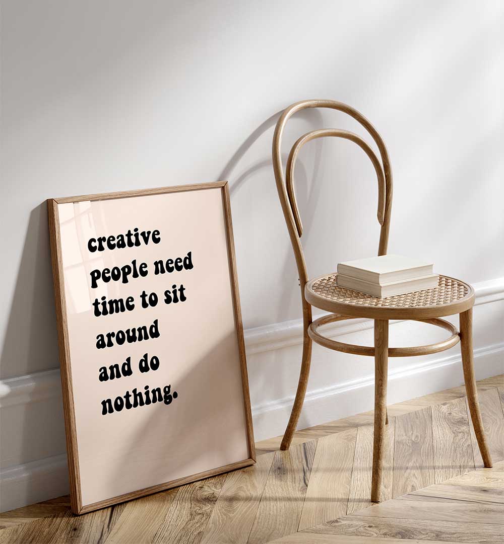 CREATIVE PEOPLE SIT AROUND , QUOTES & TYPOGRAPHY POSTERS