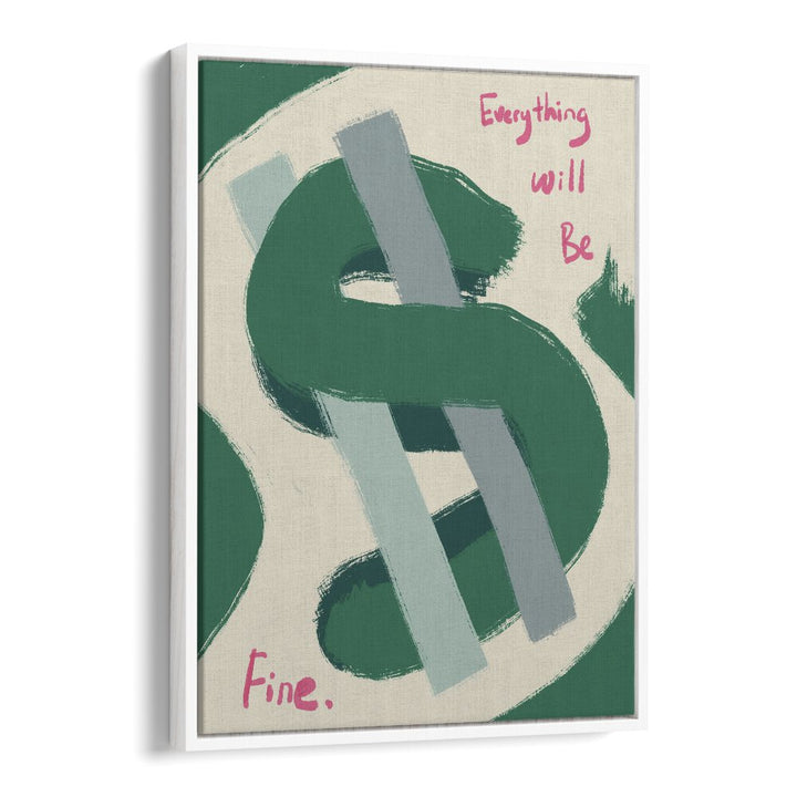 Dollar-Everything Will Be Fine Money Art Artwork in White Floater Frame