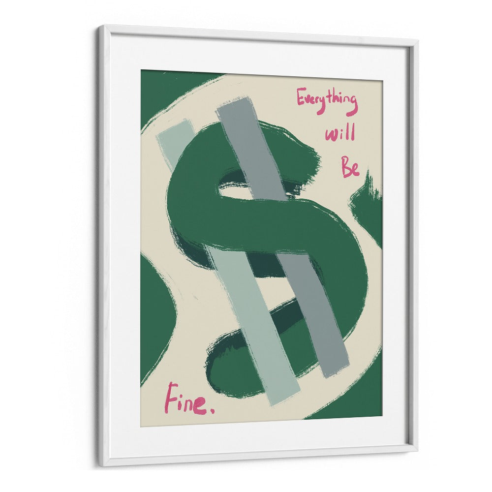 Dollar-Everything Will Be Fine Money Art Artwork in White Frame With Mount