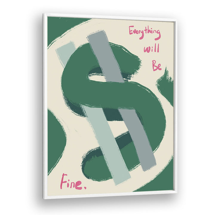 Dollar-Everything Will Be Fine Money Art Artwork in White Plain Frame