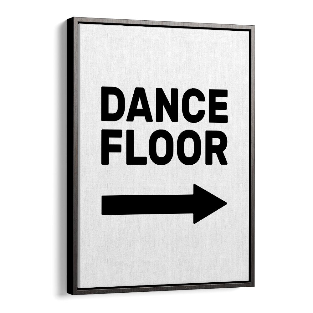 Dance Floor Arrow Right By Frankie Kerr-dineen Quotes Posters Wall Art Prints in Black Floater Frame