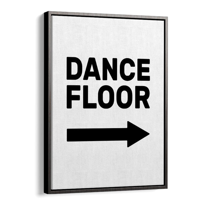 Dance Floor Arrow Right By Frankie Kerr-dineen Quotes Posters Wall Art Prints in Black Floater Frame