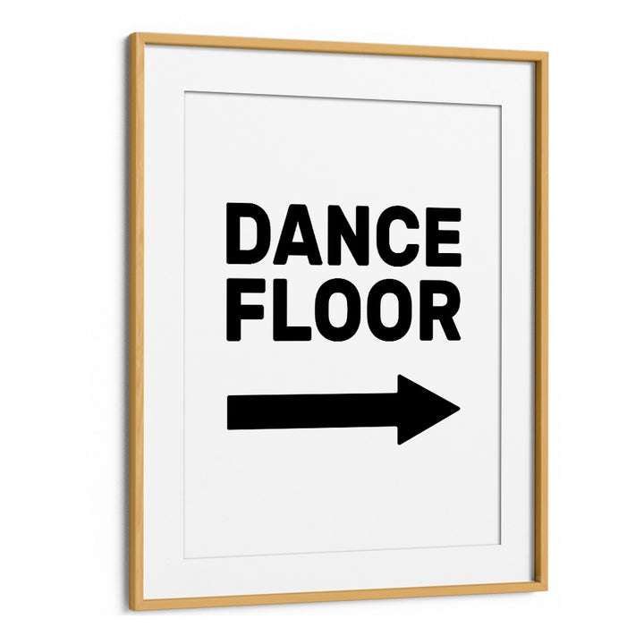 Dance Floor Arrow Right By Frankie Kerr-dineen Quotes Posters Wall Art Prints in Oak Wood Frame With Mount