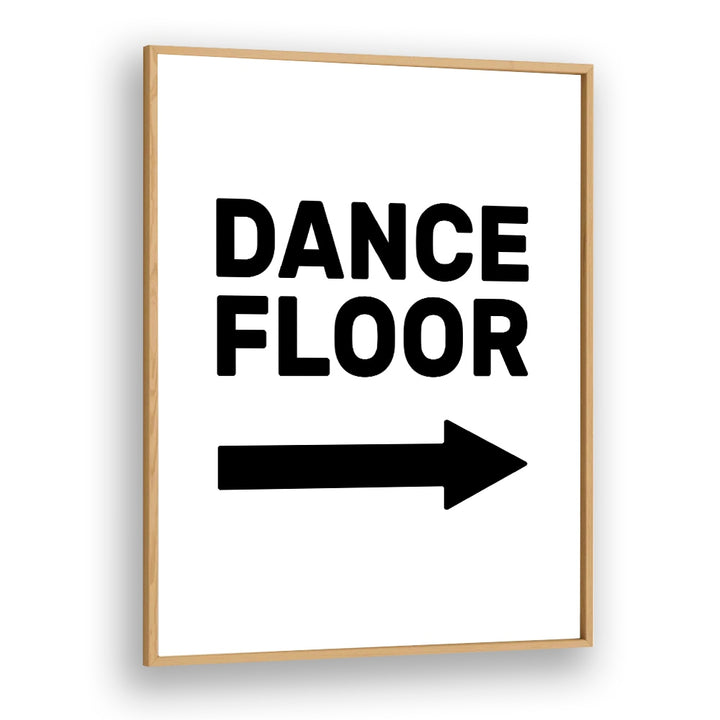 Dance Floor Arrow Right By Frankie Kerr-dineen Quotes Posters Wall Art Prints in Oak Wood Plain Frame