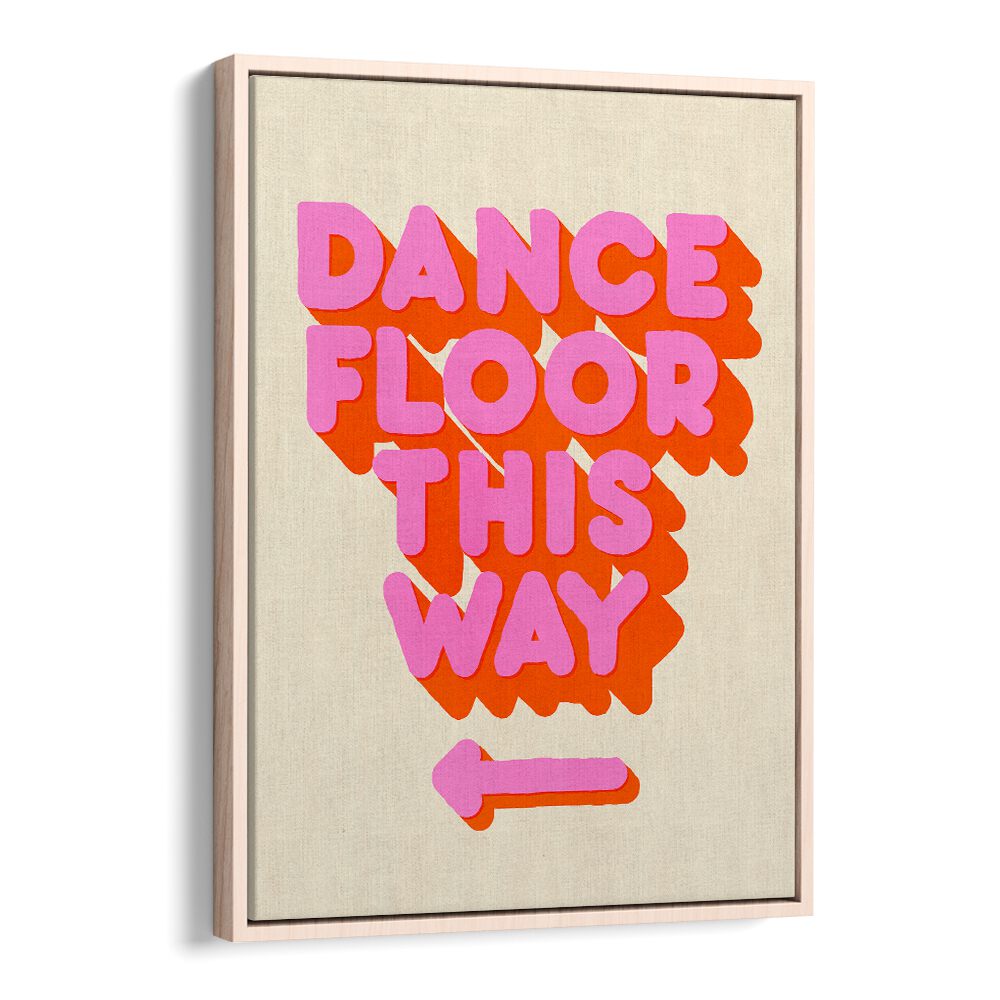 Dance Floor This Way Quotes And Typography Posters in Oak Wood Floater Frame