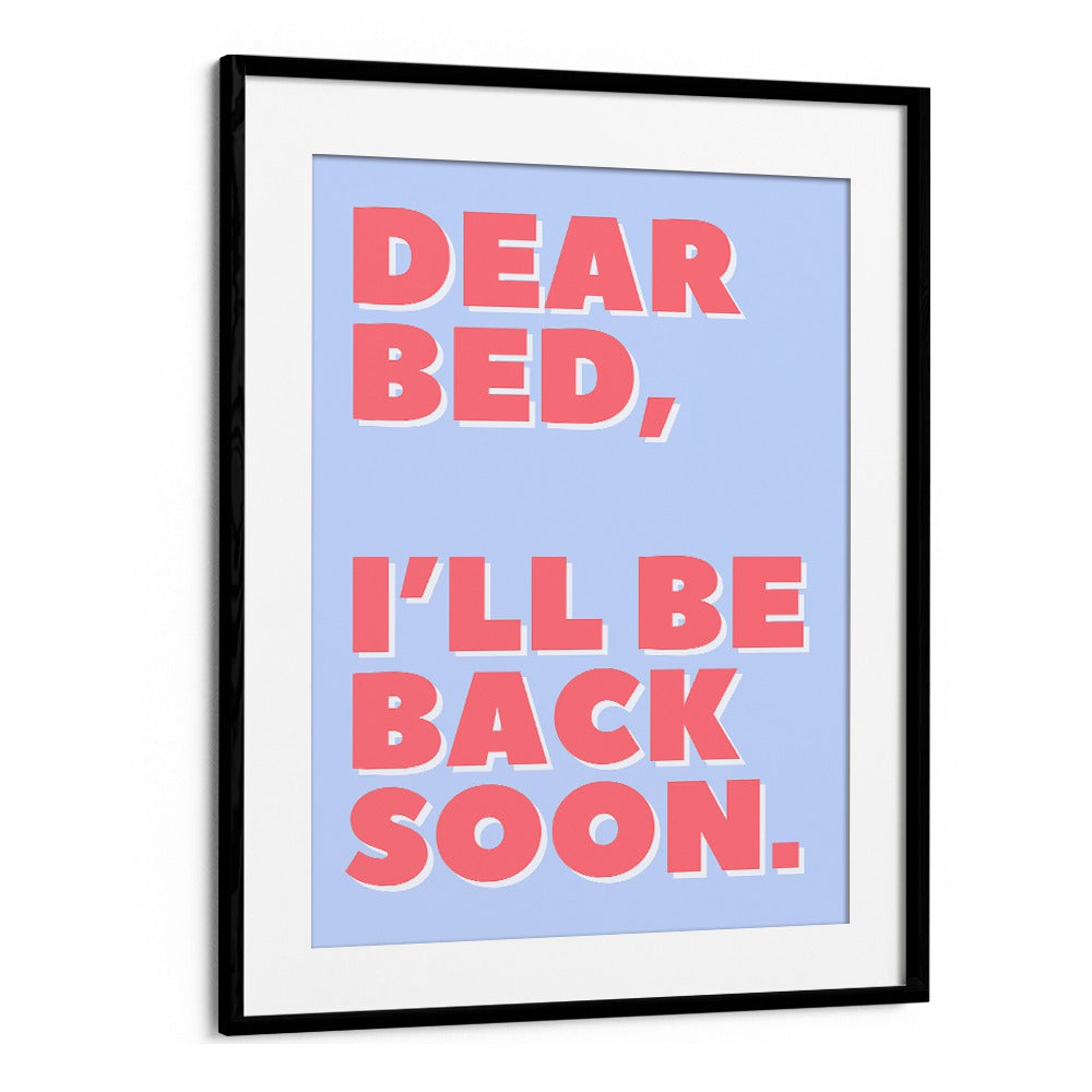 Dear Bed by Athene Fritsch Quotes and Typography Posters in Black Frame With Mount