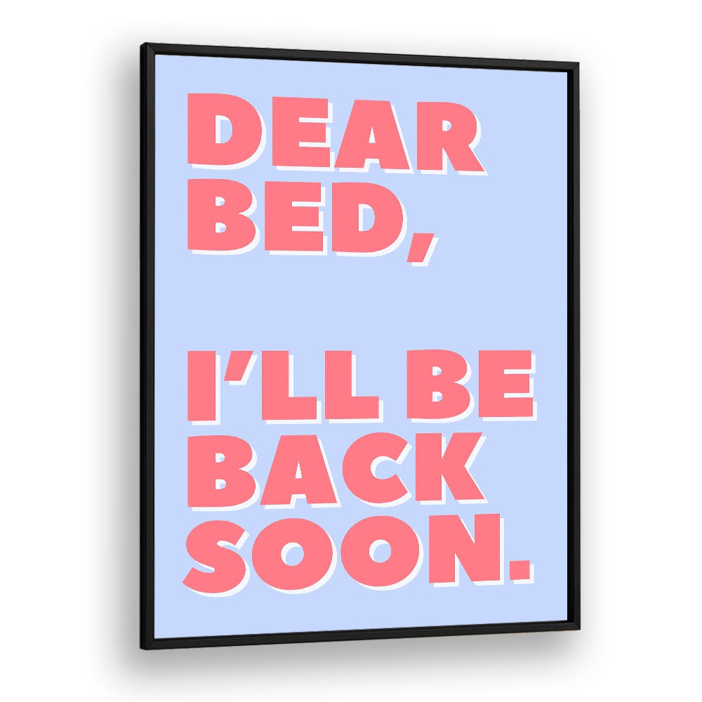 Dear Bed by Athene Fritsch Quotes and Typography Posters in Black Plain Frame