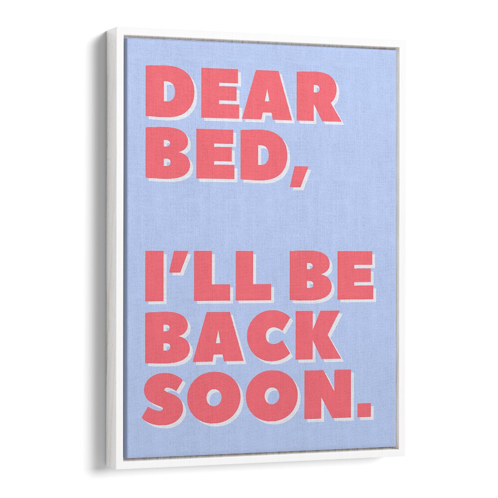 Dear Bed by Athene Fritsch Quotes and Typography Posters in White Floater Frame