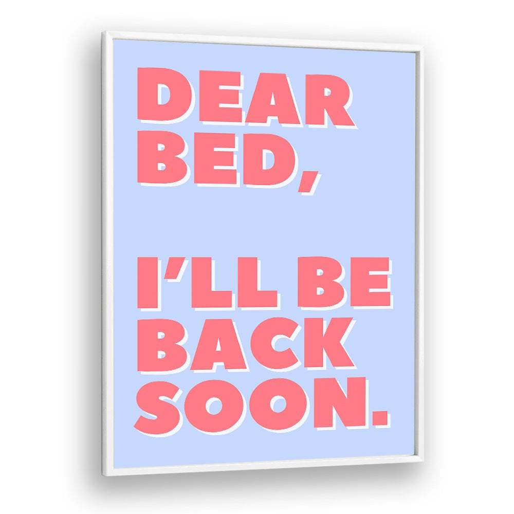 Dear Bed by Athene Fritsch Quotes and Typography Posters in White Plain Frame