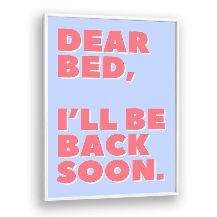 Dear Bed by Athene Fritsch Quotes and Typography Posters in White Plain Frame