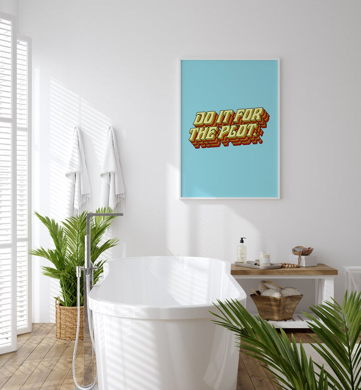 Do It For The Plot By Uma Gokhale Quotes and Typography Poster in White Plain Frame on a white wall behind a bath tub for bathroom