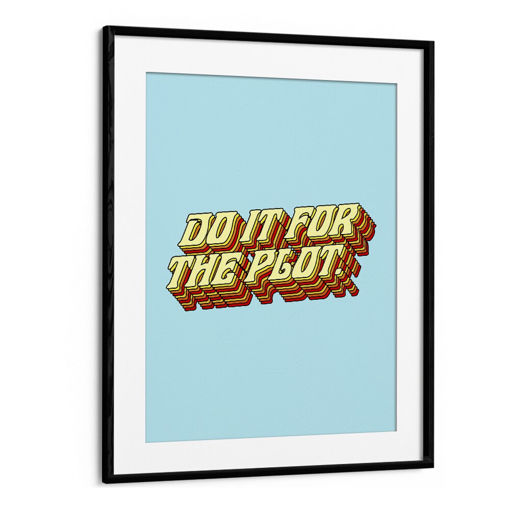 Do It For The Plot By Uma Gokhale Quotes and Typography Poster in Black Frame With Mount