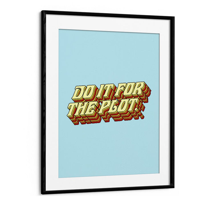 Do It For The Plot By Uma Gokhale Quotes and Typography Poster in Black Frame With Mount