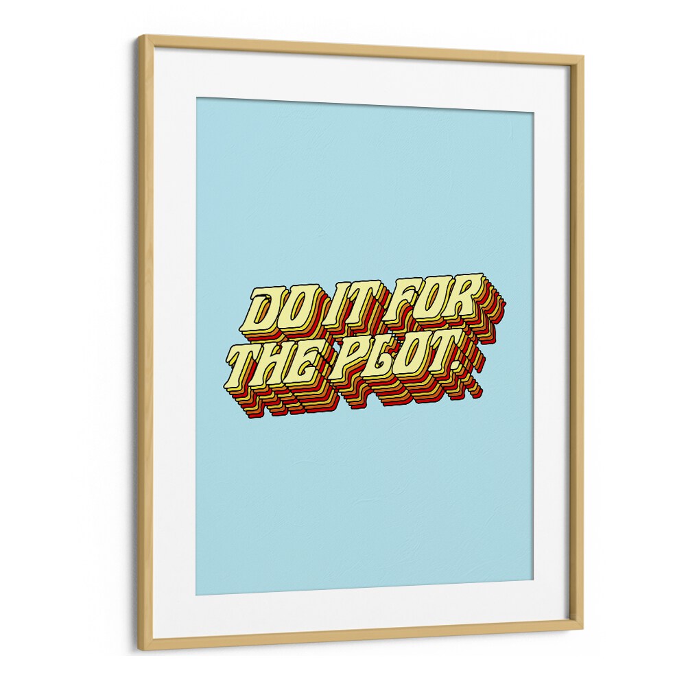 Do It For The Plot By Uma Gokhale Quotes and Typography Poster in Oak Wood Frame With Mount