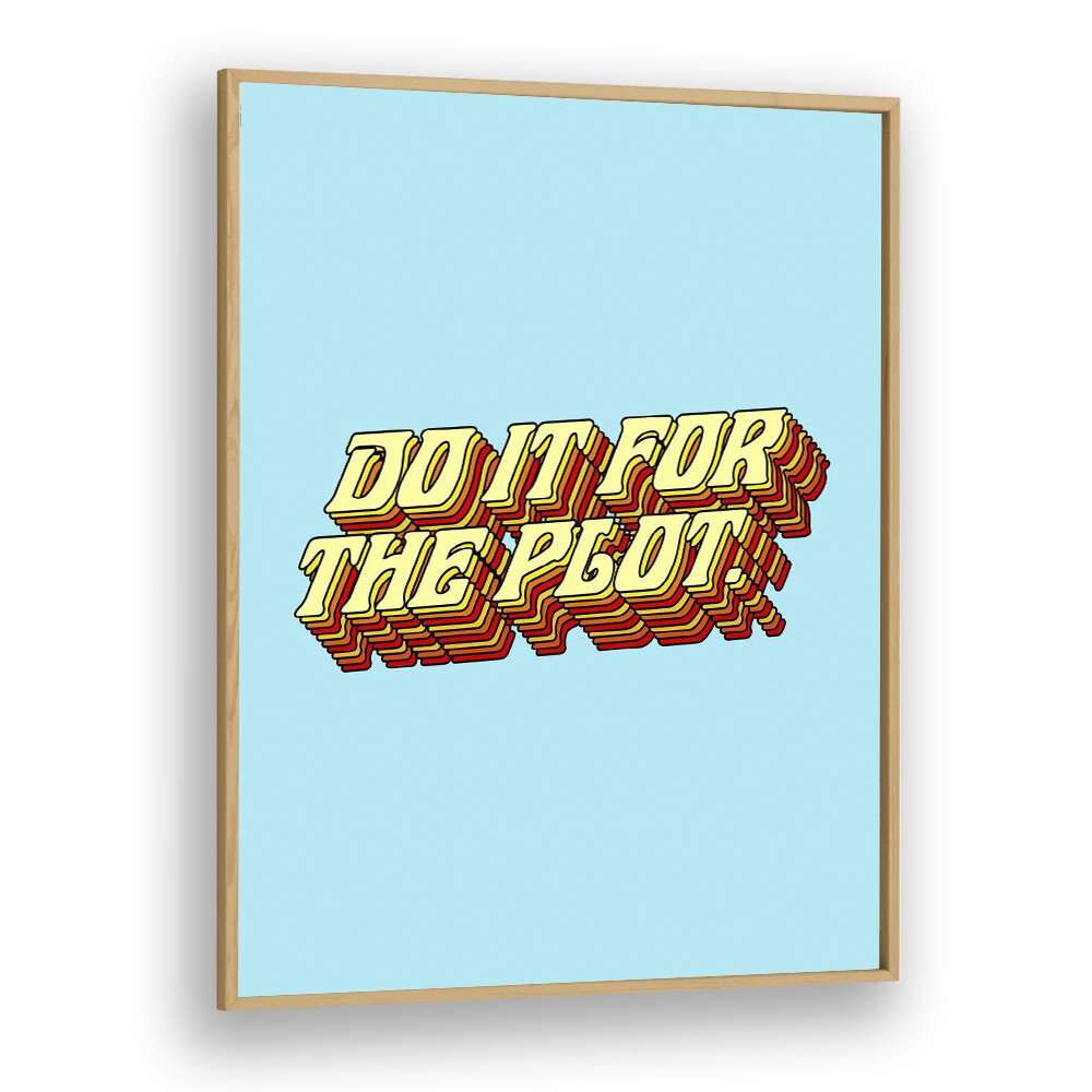 Do It For The Plot By Uma Gokhale Quotes and Typography Poster in Oak Wood Plain Frame