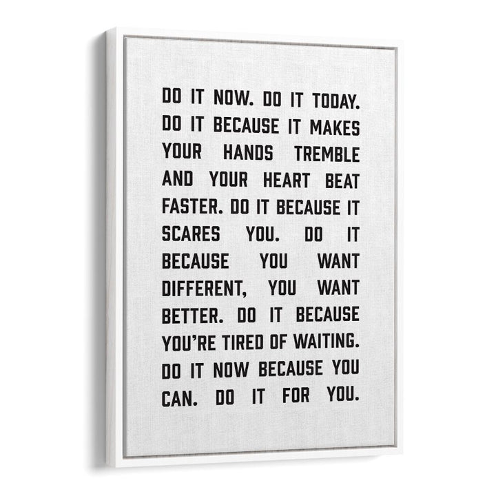 Do It Now By Frankie Kerr-dineen Quotes Posters Wall Art Prints in White Floater Frame