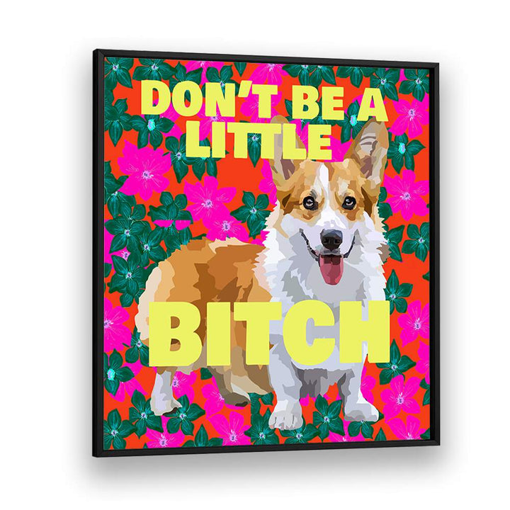 Dont Be A Little Bitch Ii By Lynnda Rakos Pop Art Paintings Pop Art Prints in Black Plain Frame