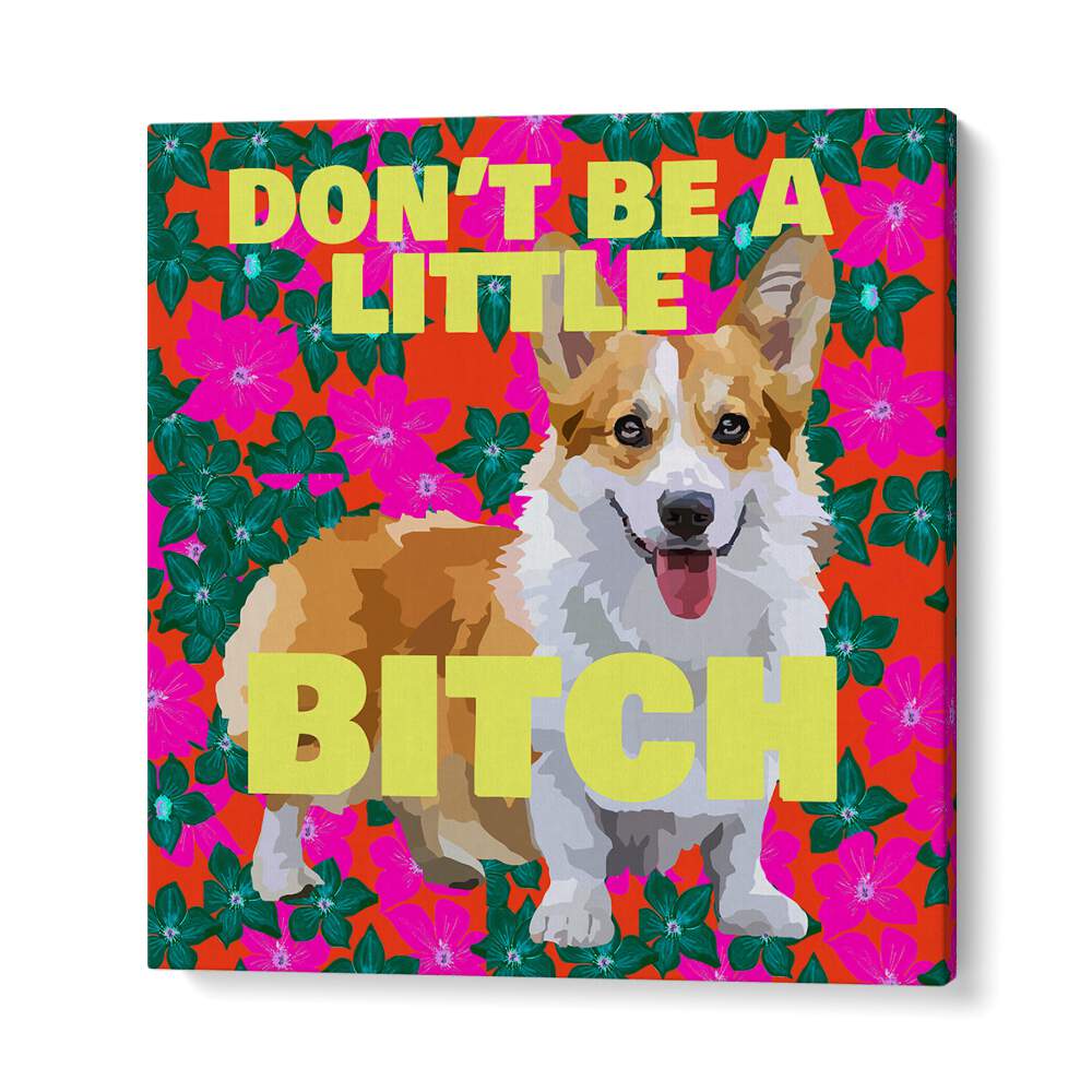 Dont Be A Little Bitch Ii By Lynnda Rakos Pop Art Paintings Pop Art Prints in Gallery Wrap