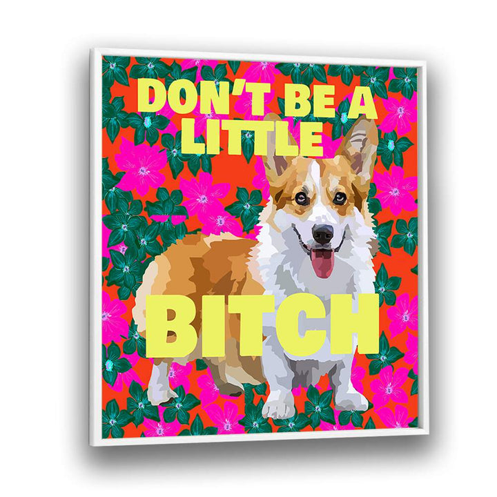 Dont Be A Little Bitch Ii By Lynnda Rakos Pop Art Paintings Pop Art Prints in White Plain Frame