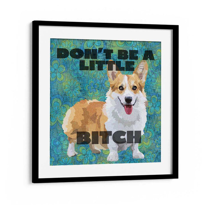 Dont Be A Little Bitch Iii By Lynnda Rakos Pop Art Paintings Pop Art Prints in Black Frame With Mount