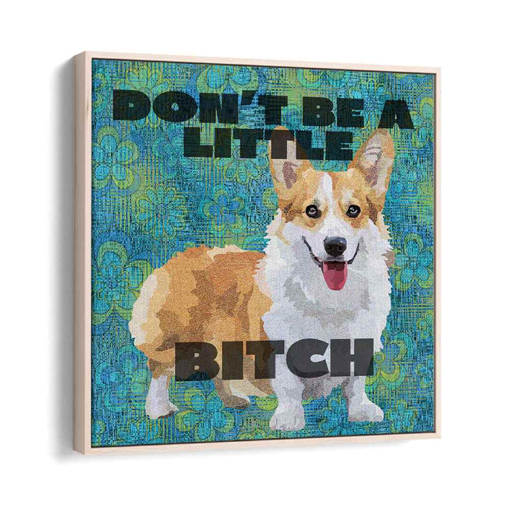 Dont Be A Little Bitch Iii By Lynnda Rakos Pop Art Paintings Pop Art Prints in Oak Wood Floater Frame