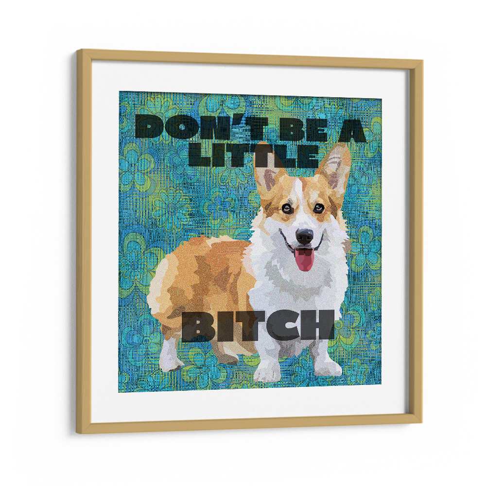 Dont Be A Little Bitch Iii By Lynnda Rakos Pop Art Paintings Pop Art Prints in Oak Wood Frame With Mount