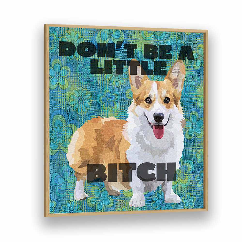 Dont Be A Little Bitch Iii By Lynnda Rakos Pop Art Paintings Pop Art Prints in Oak Wood Plain Frame