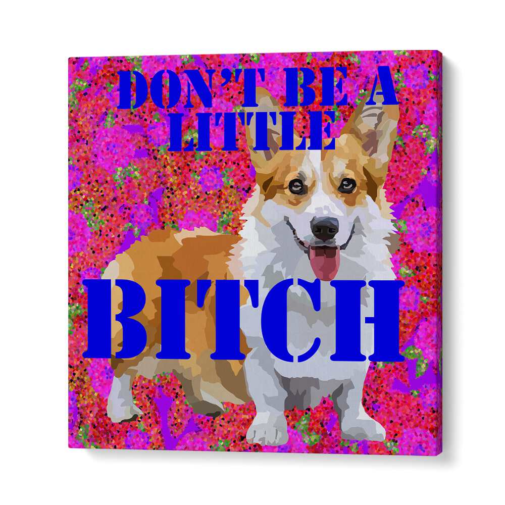 Dont Be a Little Bitch I By Lynnda Rakos Pop Art Paintings Pop Art Prints in Gallery Wrap